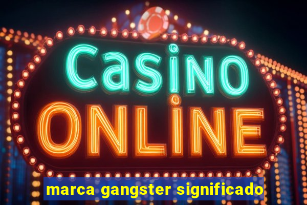 marca gangster significado