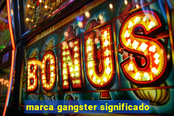 marca gangster significado