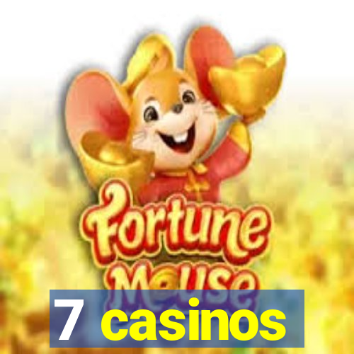 7 casinos