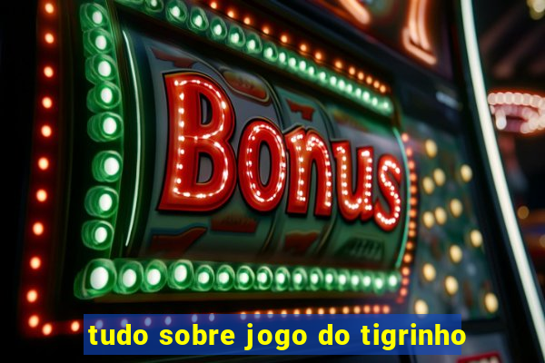 tudo sobre jogo do tigrinho