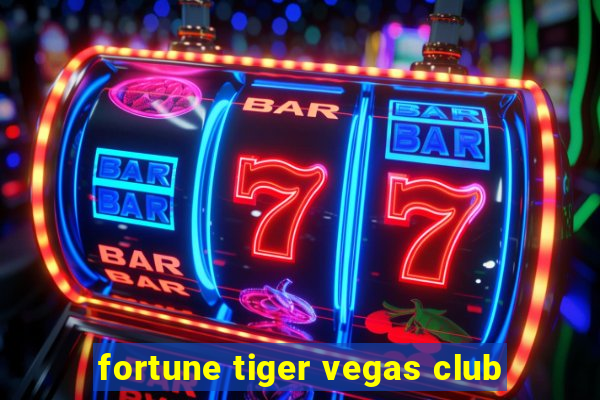 fortune tiger vegas club