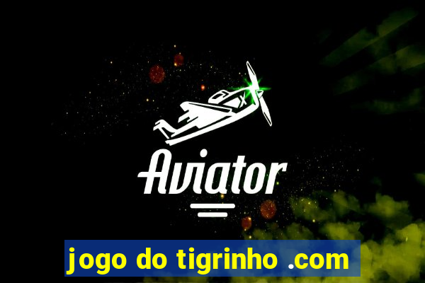 jogo do tigrinho .com