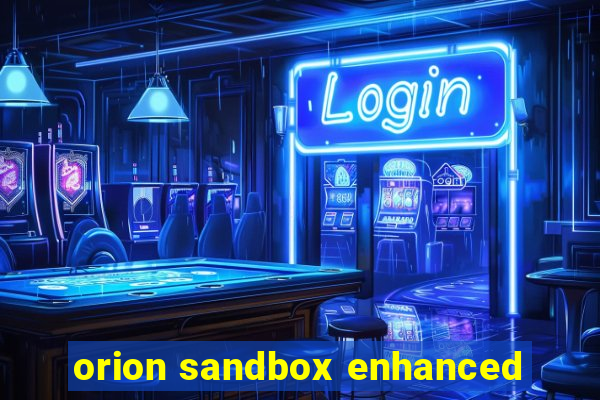 orion sandbox enhanced