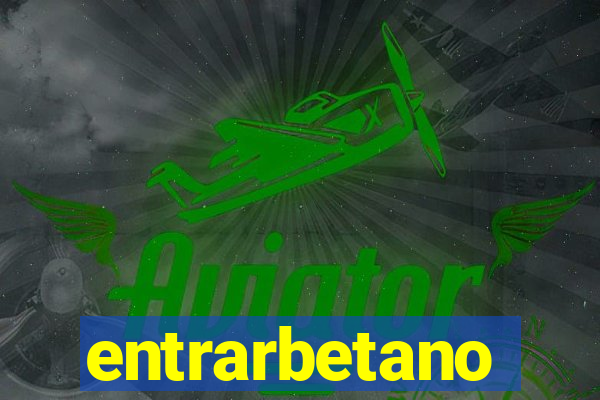 entrarbetano