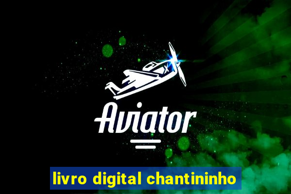 livro digital chantininho