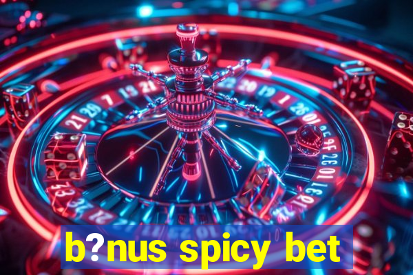 b?nus spicy bet