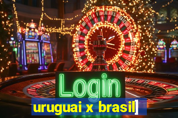 uruguai x brasil]