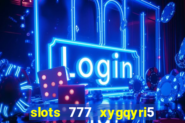 slots 777 xygqyri5 is1o0v otopbt3a