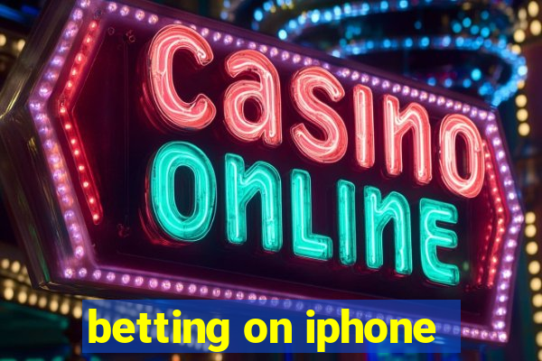 betting on iphone