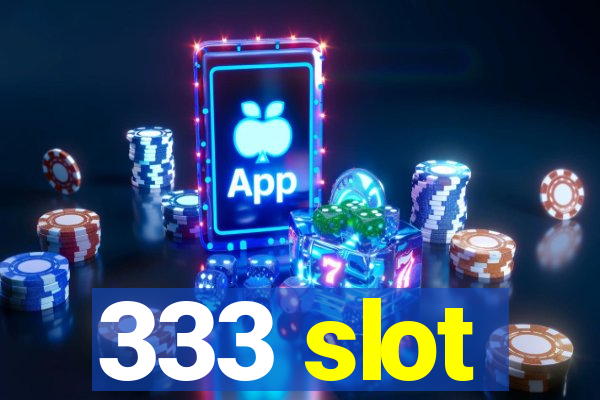 333 slot