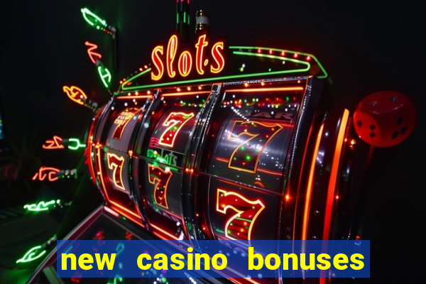 new casino bonuses no deposit