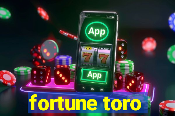 fortune toro