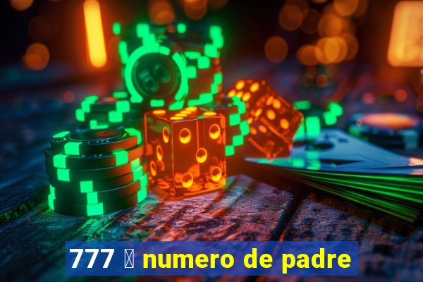 777 茅 numero de padre