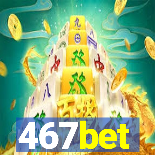 467bet