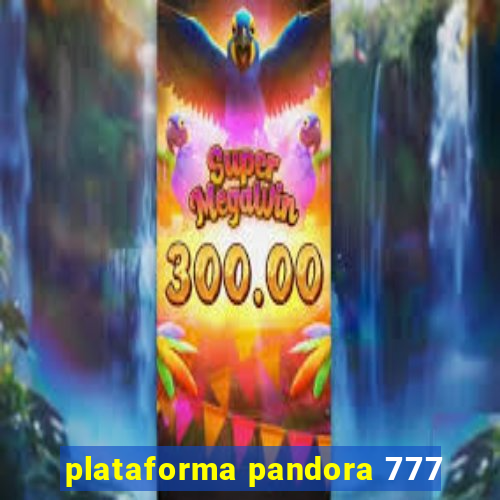 plataforma pandora 777