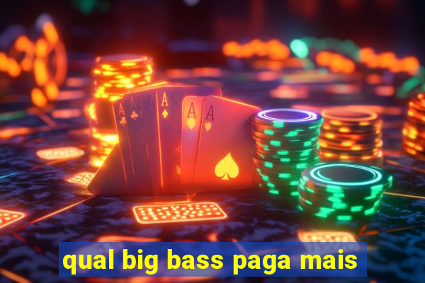 qual big bass paga mais