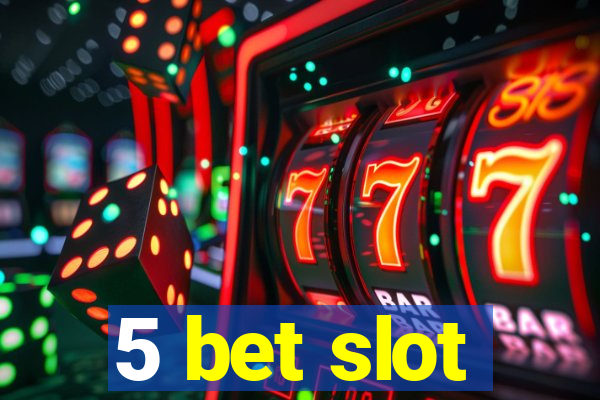 5 bet slot