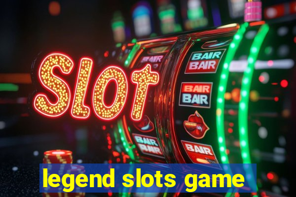 legend slots game