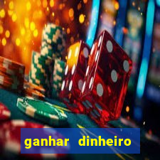 ganhar dinheiro jogando online