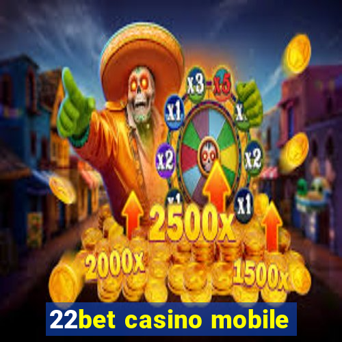 22bet casino mobile