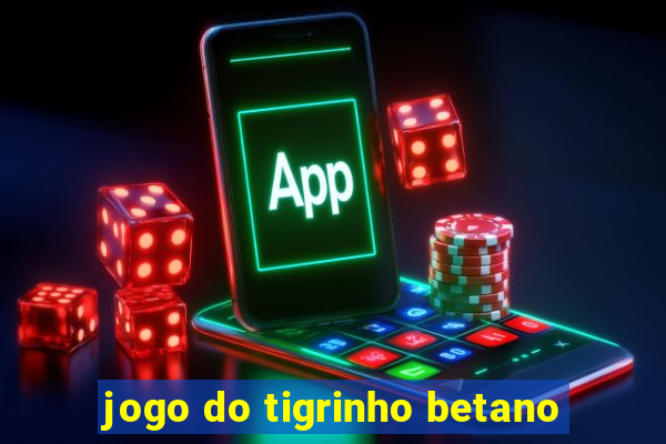 jogo do tigrinho betano