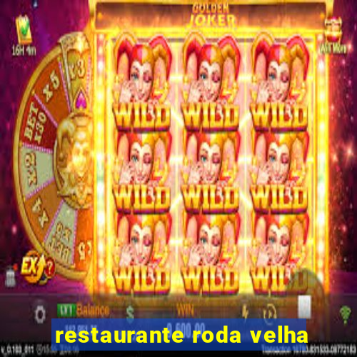 restaurante roda velha