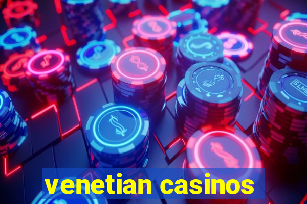 venetian casinos