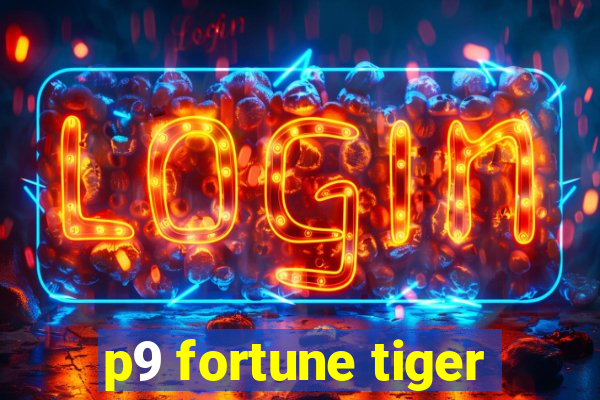 p9 fortune tiger