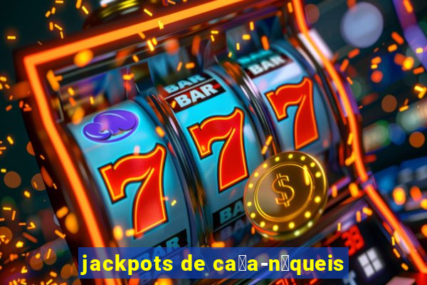 jackpots de ca莽a-n铆queis