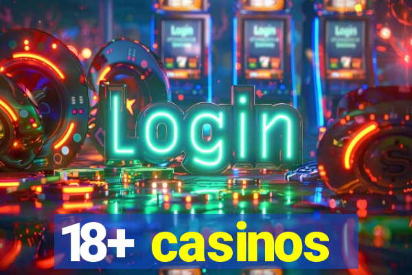 18+ casinos