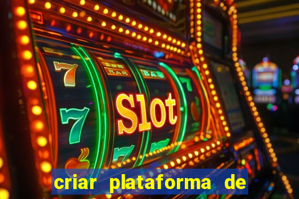 criar plataforma de jogos de aposta