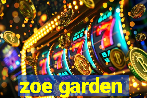 zoe garden