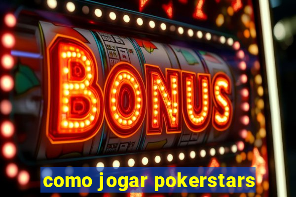 como jogar pokerstars