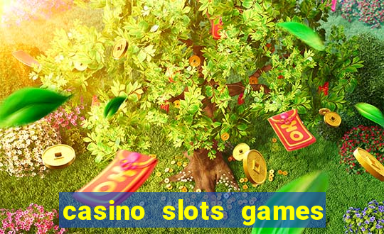 casino slots games real money