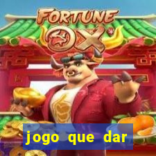 jogo que dar dinheiro para jogar