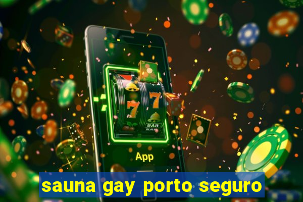 sauna gay porto seguro