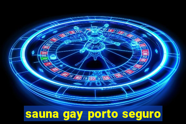 sauna gay porto seguro