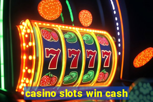 casino slots win cash