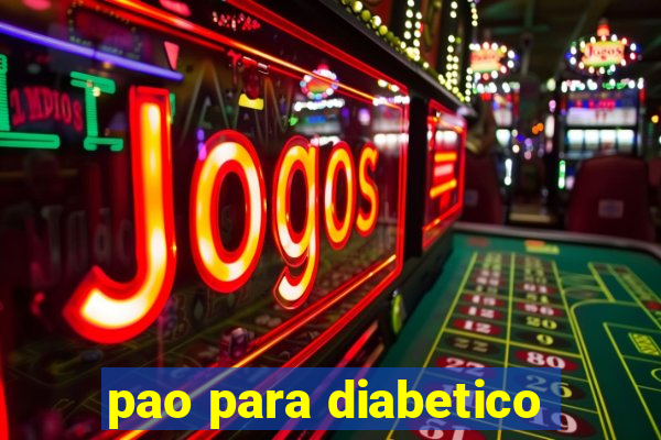 pao para diabetico