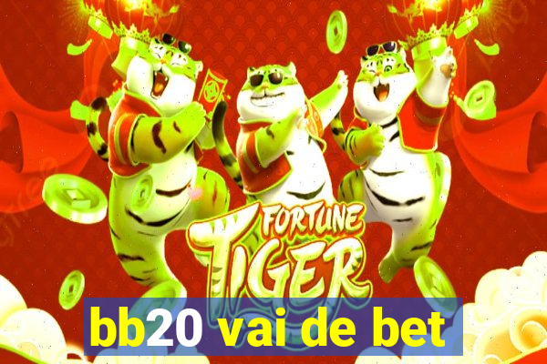 bb20 vai de bet