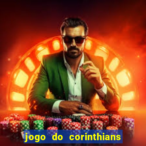 jogo do corinthians hoje passa na globo