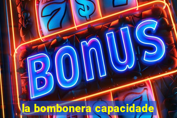 la bombonera capacidade