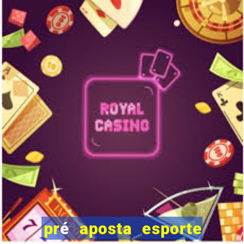 pré aposta esporte bet net