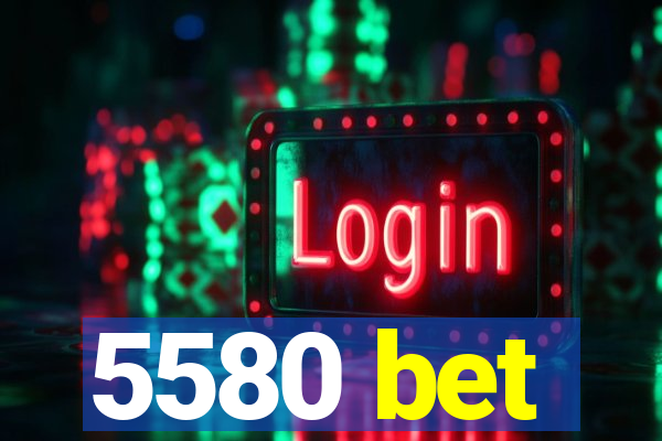 5580 bet