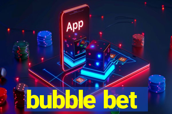 bubble bet