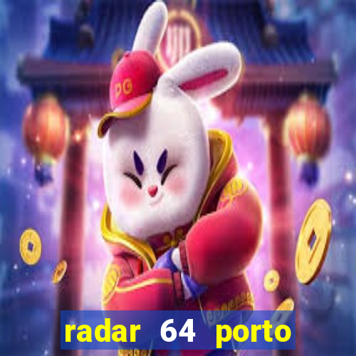 radar 64 porto seguro hoje