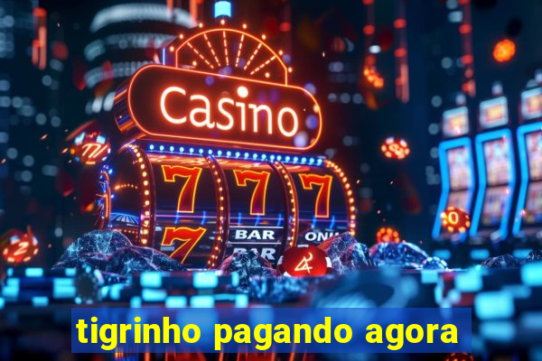 tigrinho pagando agora