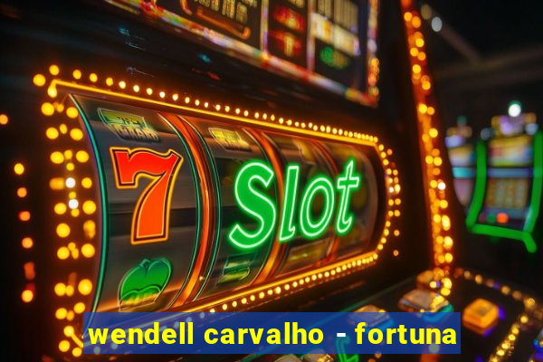 wendell carvalho - fortuna