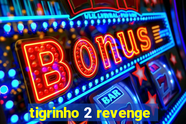 tigrinho 2 revenge