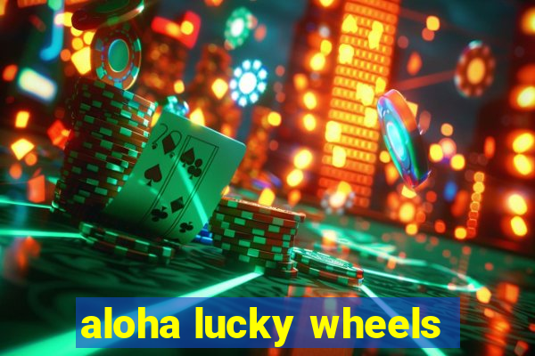 aloha lucky wheels